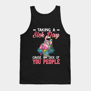 Taking A Sick Day I'm Sick Of People  Funny Flamingo Tank Top